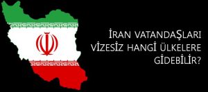iranlılar vizesiz hangi ülkelere gidebilir?